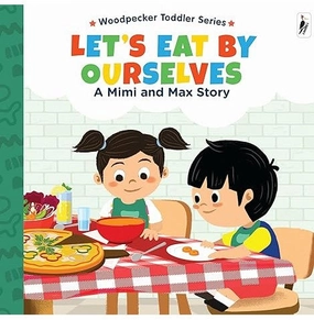 A Mimi & Max Story:Let'S Eat By Ourselves Board Books [Hardcover] Woodpecker Books And Wilco International Llp First explorers