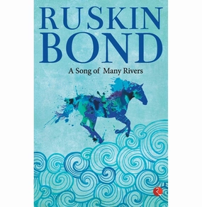 A Song Of Many Rivers Ruskin Bond Inspiring creativity