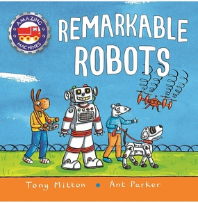 Inspiring creativity Amazing Machines: Remarkable Robots