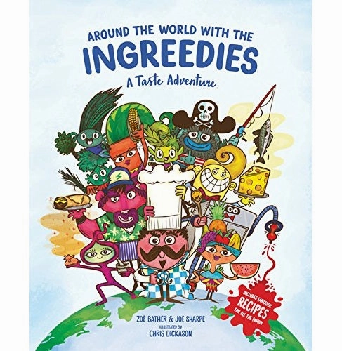 Everyday learning Discover & grow Around The World With The Ingreedies: A Taste Adventure Bather Zoe; Sharpe Joe And Dickason Chris