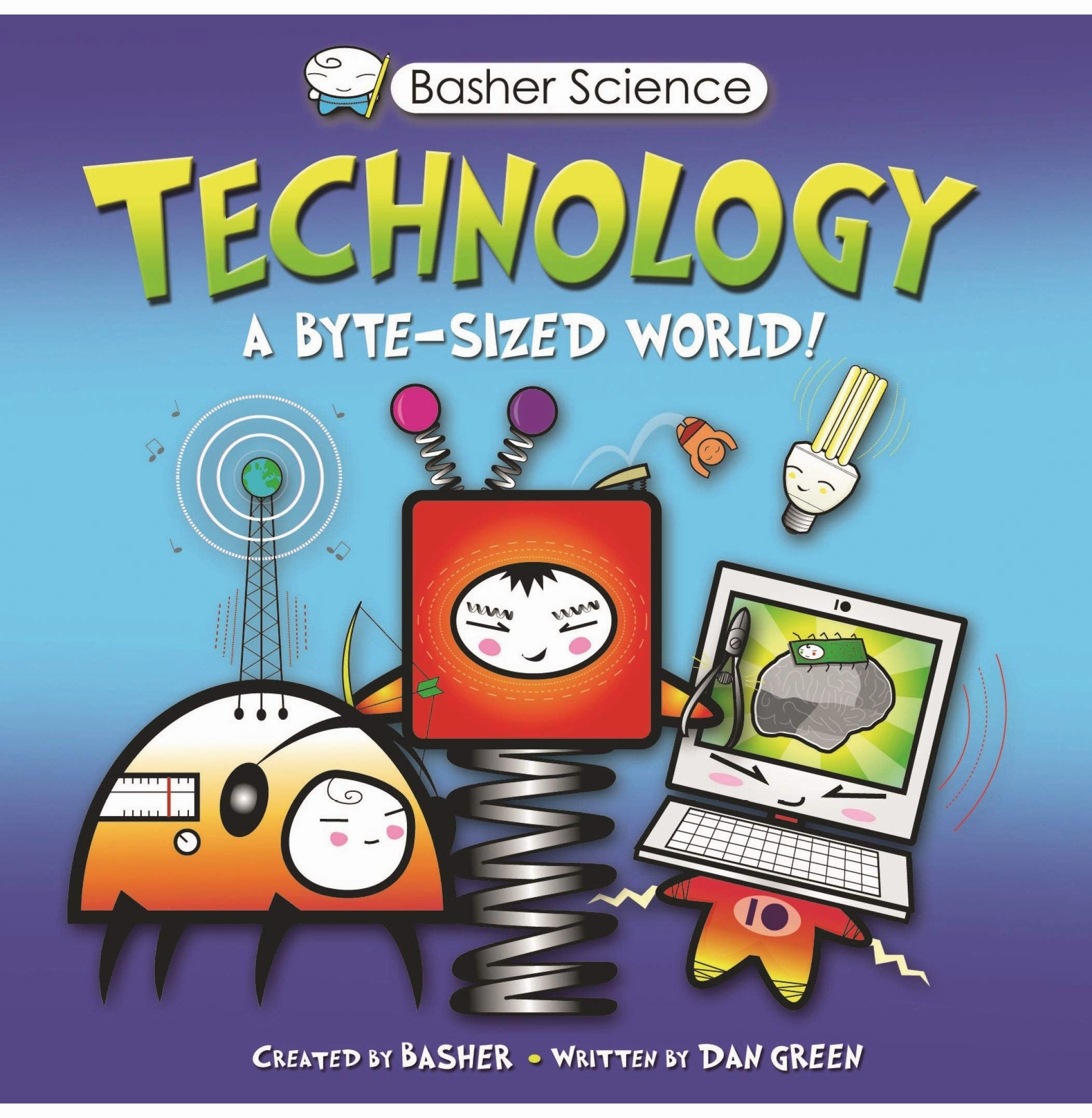 Kid-centered learning Active learners Basher Science: Technology