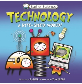 Kid-centered learning Active learners Basher Science: Technology