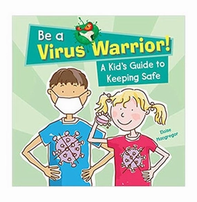 Tiny thinkers Be A Virus Warrior: A Kid'S Guide To Keeping Safe Eloise Macgregor And Alix Wood