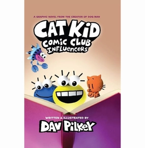 Cat Kid Comic Club: Influencers: A Graphic Novel (Cat Kid Comic Club #5): From The Creator Of Dog Ma Dav Pilkey Young minds at work