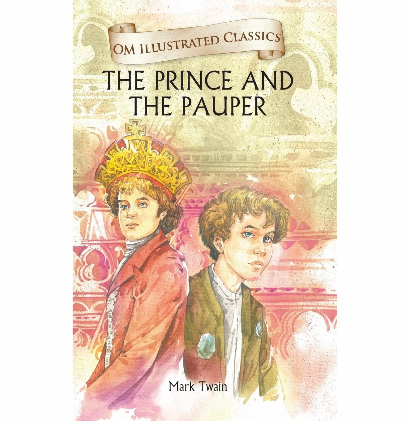 Children Classics : Prince And The Pauper : Illustrated Abridged Classics With Practice Questions (Om Illustrated Classics For Kids) [Hardcover] Mark Twain Young learners