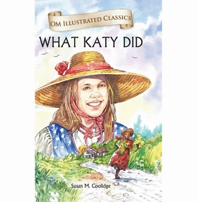Children Classics : What Katy Did : Illustrated Abridged Classics With Practice Questions (Om Illustrated Classics For Kids) [Hardcover] Susan M. Coolidge Young explorers