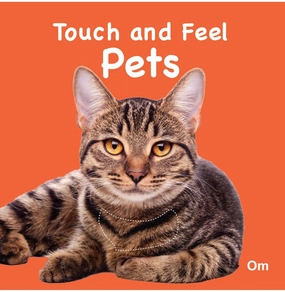 Board Book:Touch And Feel: Pets [Board Book] Om Books Editorial Team Joyful learning