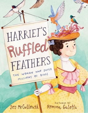 Harriet'S Ruffled Feathers: The Woman Who Saved Millions Of Birds Growth tools Kids discovery tools