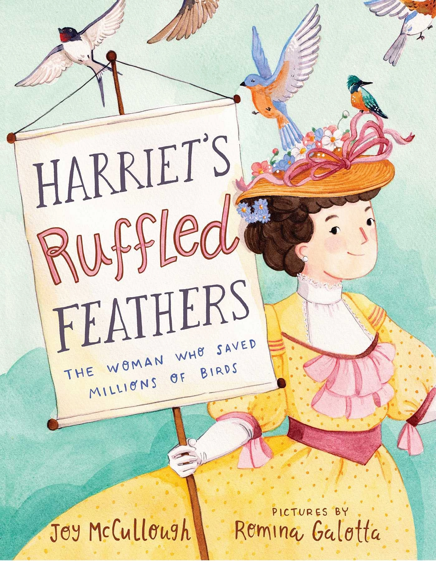 Harriet'S Ruffled Feathers: The Woman Who Saved Millions Of Birds Growth tools Kids discovery tools