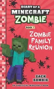 Diary Of A Minecraft Zombie Book 07 : Zombie Family Reunion Zack Zombie Moments of imagination Fun that fuels growth
