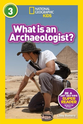 Young explorers National Geographic Readers: What Is An Archaeologist?