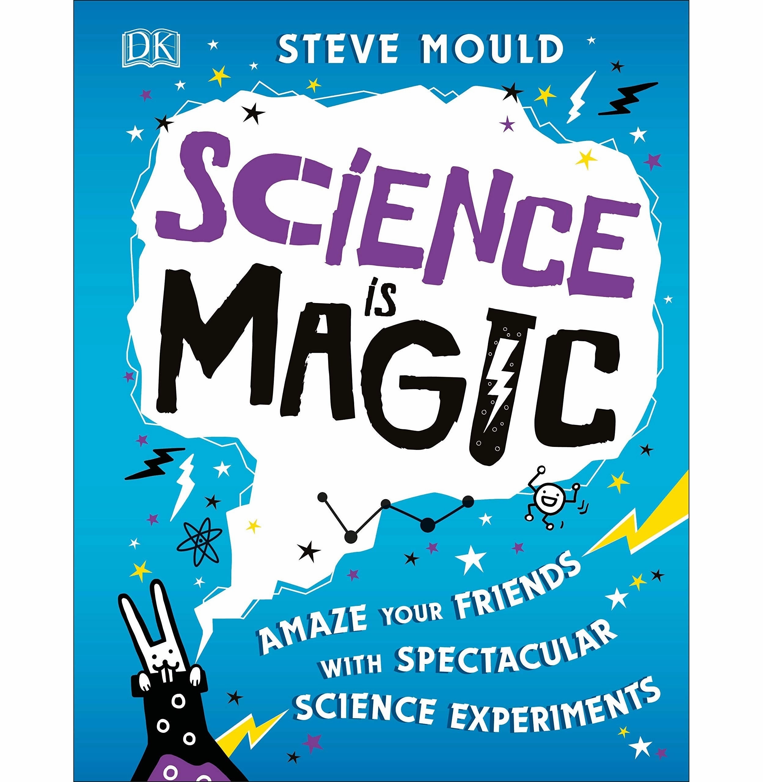 Science Is Magic: Amaze Your Friends With Spectacular Science Experiments Mould Steve Creative time for curious minds