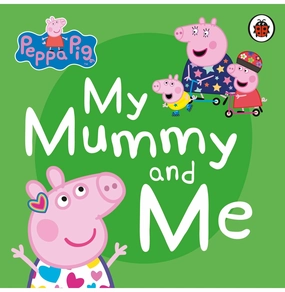 Discover & grow Engaging young minds Peppa Pig: My Mummy And Me [Board Book] Ladybird