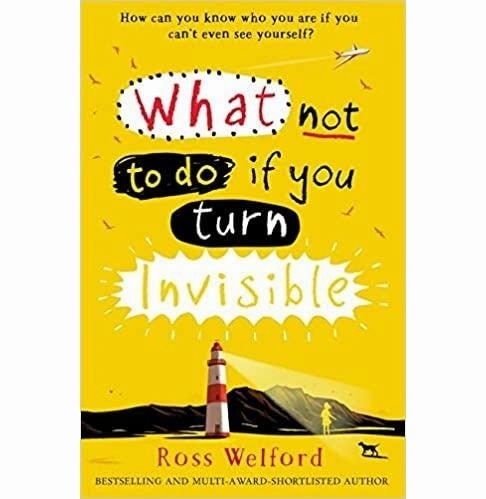 What Not To Do If You Turn Invisible [Paperback] Ross Welford Kid-focused experiences Kid-centered learning