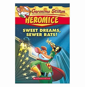 Curious minds Little creators Geronimo Stilton : Heromice#10 Sweet Dreams Sewer Rats! Geronimo Stilton