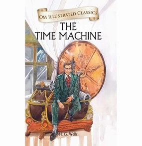 Growing minds Children Classics : The Time Machine : Illustrated Abridged Classics With Practice Questions (Om Illustrated Classics For Kids) [Hardcover] H. G. Wells