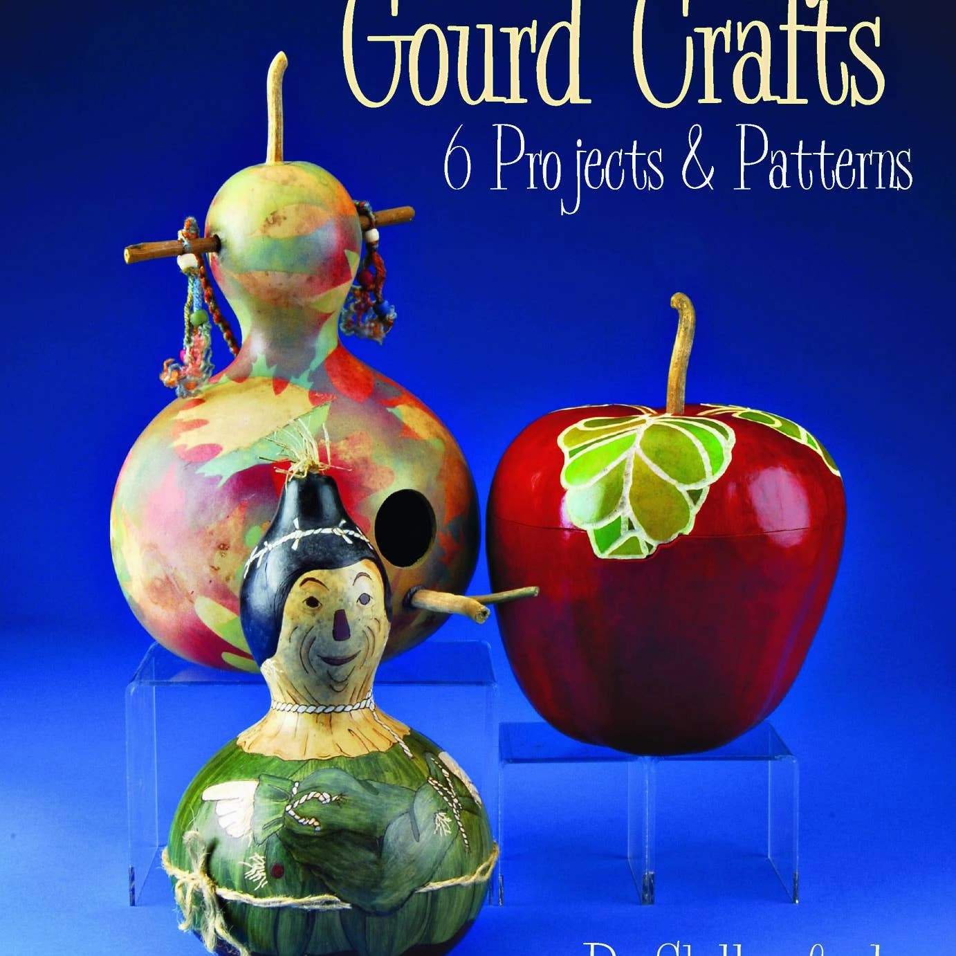 Gourd Crafts: 6 Projects & Patterns Inspiring creativity Little creators