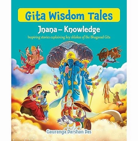 Gita Wisdom Tales: Jnana : Knowledge : Inspiring Stories Explaining Key Shlokas Of The Bhagavad Gita : Illustrated Indian Mythology For Children [Paperback] Gauranga Darshan Das Tiny thinkers Young explorers