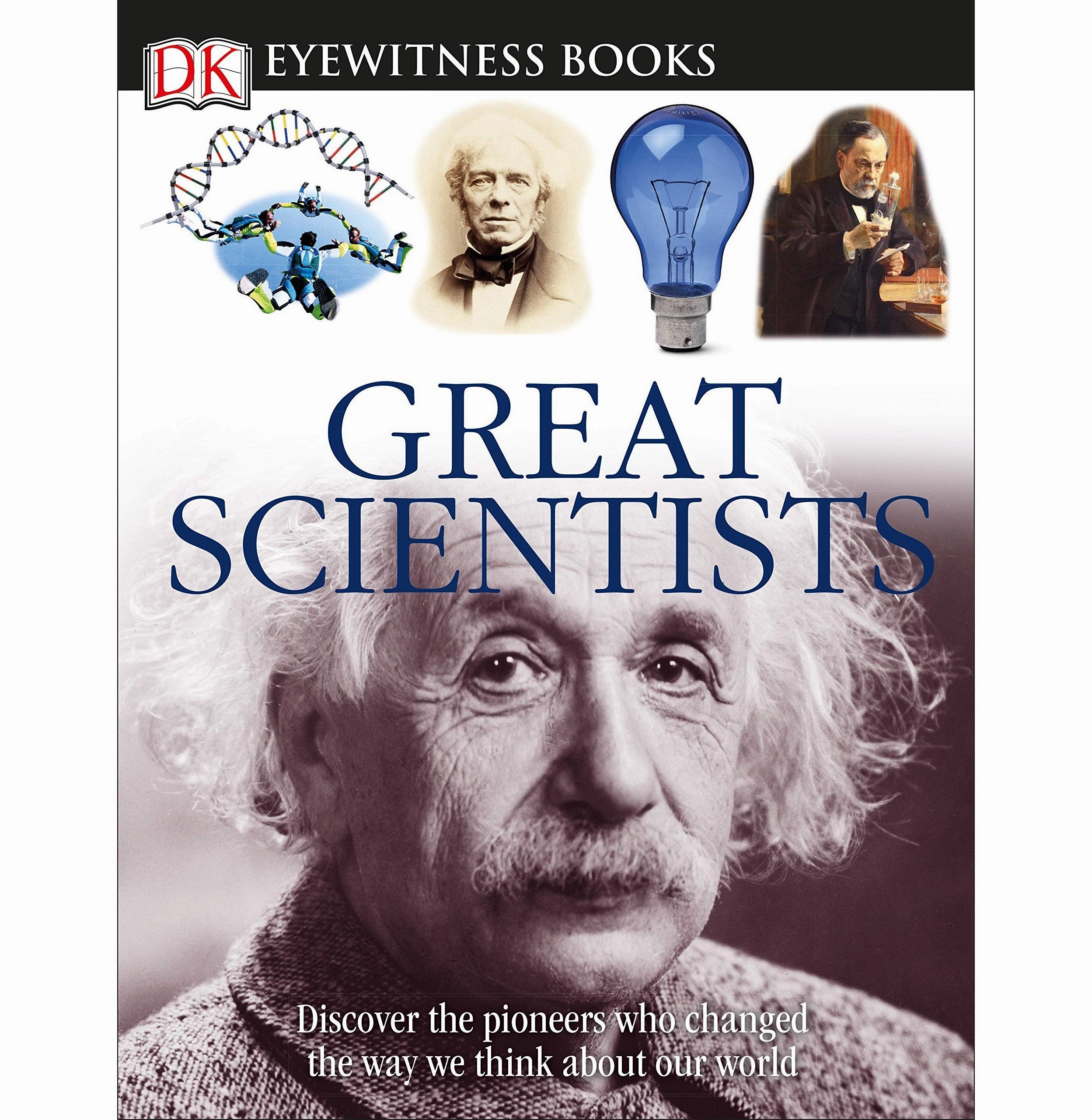 Quiet play for growing minds Dk Eyewitness Books: Great Scientists: Discover The Pioneers Who Changed The Way We Think About Our World [Hardcover] Fortey Jacqueline And Farndon John