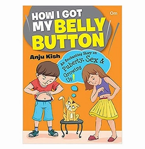Playroom learning How I Got My Belly Button : An Enchanting Story On Puberty Sex And Growing Up [Paperback] Anju Kish