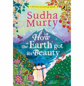 Fun for curious minds Play-based education How The Earth Got Its Beauty: Puffin Chapter Book: Gorgeous New Full Colour Illustrated Chapter Book For Young Readers From Ages 5 And Up By Sudha Murty [Hardcover] Murty Sudha [Hardcover] Sudha Murty