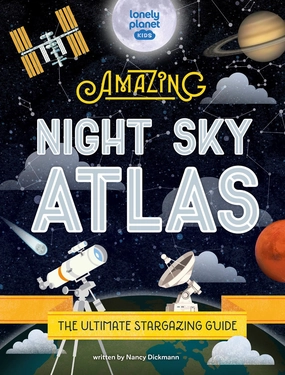 Inspiring creativity Lonely Planet Kids: Amazing Night Sky Atlas