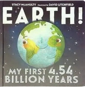 Learn & grow Earth! My First 4.54 Billion Years