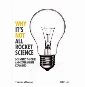 Why It'S Not All Rocket Science: Scientific Theories And Experiments Explained [Paperback] Cave Robert Young imaginations