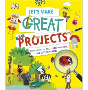 Let'S Make Great Projects: Experiments To Try Crafts To Create And Lots To Learn! (Dkyr) [Paperback] Dk Curious minds