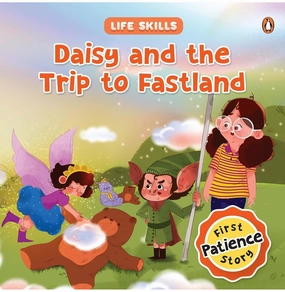 Life Skills Series: Daisy And The Trip To Fastland (Patience) (Hb) Active learners Learn & grow