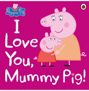 Play-based education Peppa Pig: I Love You Mummy Pig [Paperback] Peppa Pig