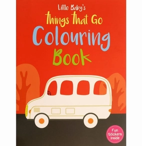 Little Baby'S: Things That Go Colouring Book - Fun Stickers Inside Growing minds