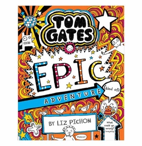 Inspiring creativity Tools for tiny thinkers Tom Gates #13: Epic Adventure (Kind Of) Liz Pichon