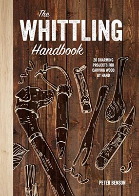 The Whittling Handbook: 20 Charming Projects For Carving Wood By Hand Home learning tools Learning through play