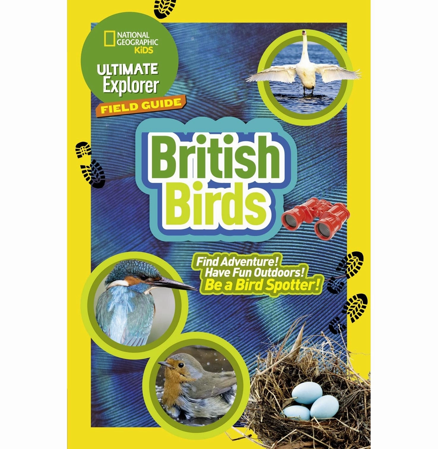 Ng Kids  Ultimate Explorer Field Guides British Birds: Find: Find Adventure! Have Fun Outdoors! Be A Bird Spotter! (National Geographic Kids) National Geographic Kids Child development