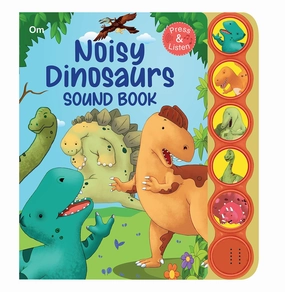 Noisy Dinosaurs Sound Book ( Board Book For Children) (Sound Book Series) [Hardcover] Om Books Editorial Team Growing minds