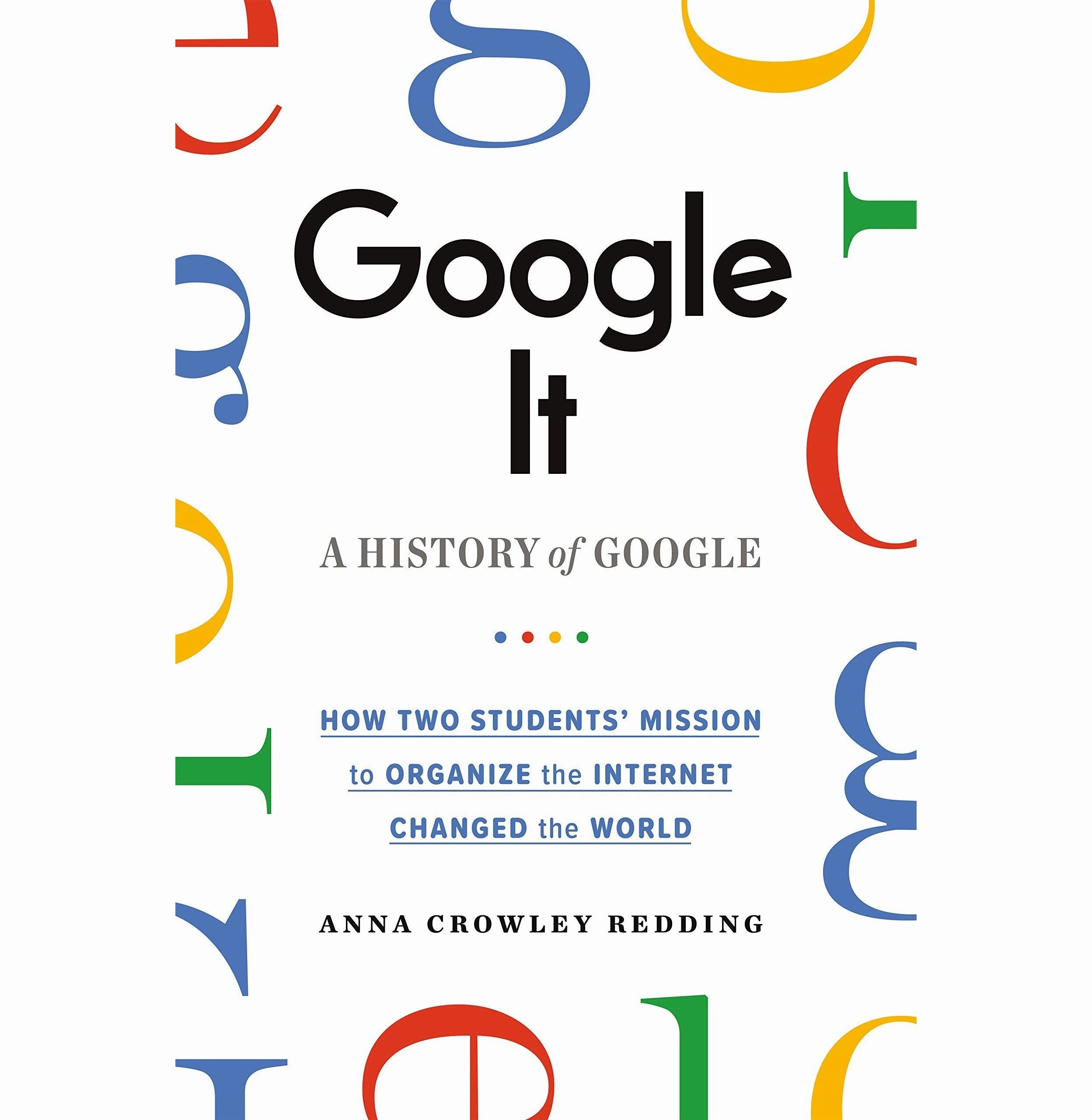 Playroom adventures begin here Google It: A History Of Google Redding Anna Crowley