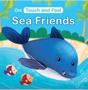 Child development Play-based education Sea Friends: Touch And Feel Board Book For Kids : Children'S Interactive Elements : Sea Creatures : Sensory Learning : Colorful Visuals ; 2  Ages [Hardcover] Kirti Pathak