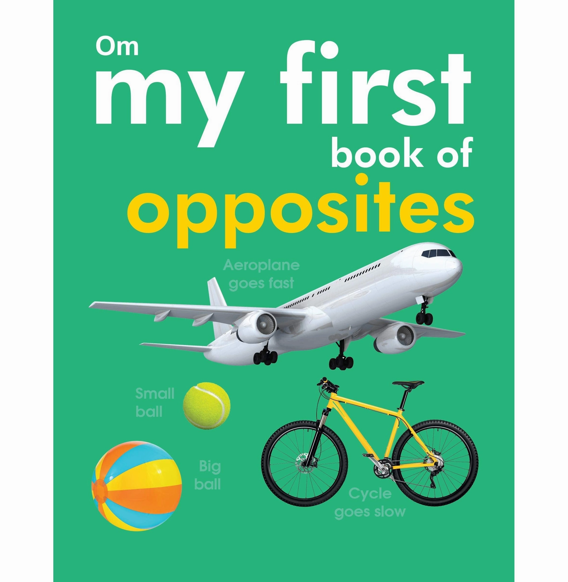 My First Book Of Opposites [Paperback] Na Learn & grow Child development