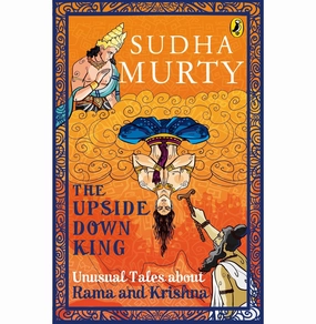 The Upside:Down King: Unusual Tales About Rama And Krishna [Paperback] Murty Sudha [Paperback] Sudha Murty Hands-on discovery