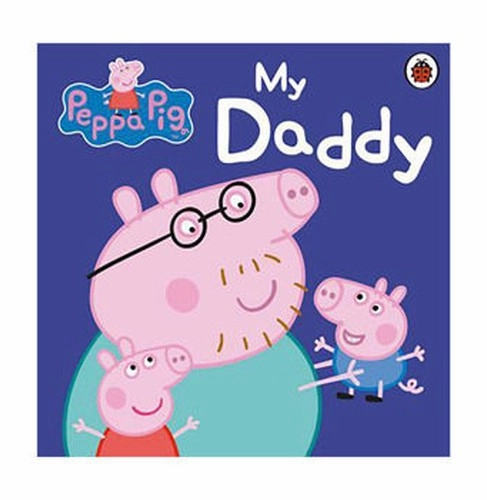 Peppa Pig: My Daddy [Hardcover] Peppa Pig [Hardcover] Peppa Pig [Hardcover] Peppa Pig Growing minds First explorers