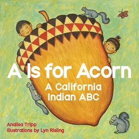 A Is For Acorn: A California Indian Abc Moments of imagination