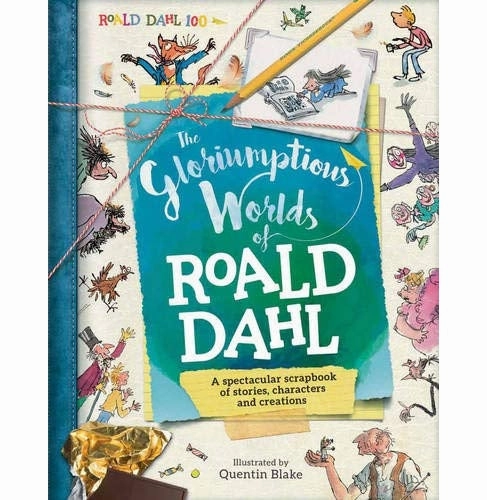 The Gloriumptious Worlds Of Roald Dahl: A Spectacular Scrapbook Of Stories Characters And Creations [Hardcover] Stella Caldwell And Quentin Blake Young explorers