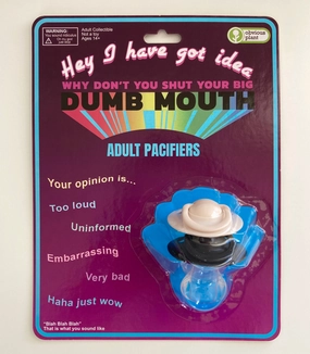 Little learners Shut Your Big, Dumb Mouth - Adult Pacifiers