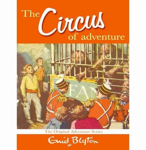 The Circus Of Adventure: 7 (Adventure Series) [Paperback] Enid Blyton Holistic First explorers