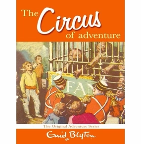 The Circus Of Adventure: 7 (Adventure Series) [Paperback] Enid Blyton Holistic First explorers