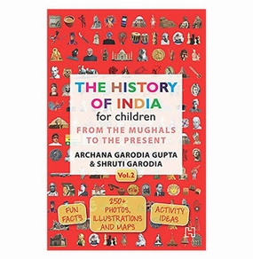 The History Of India For Children : (Vol. 2): From The Mughals To The Present [Paperback] Archana Garodia Gupta And Shruti Garodia Kid-focused experiences