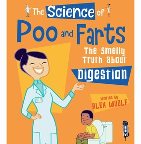 The Science Of Poo & Farts: The Smelly Truth About Digestion [Paperback] Woolf Alex Early discovery