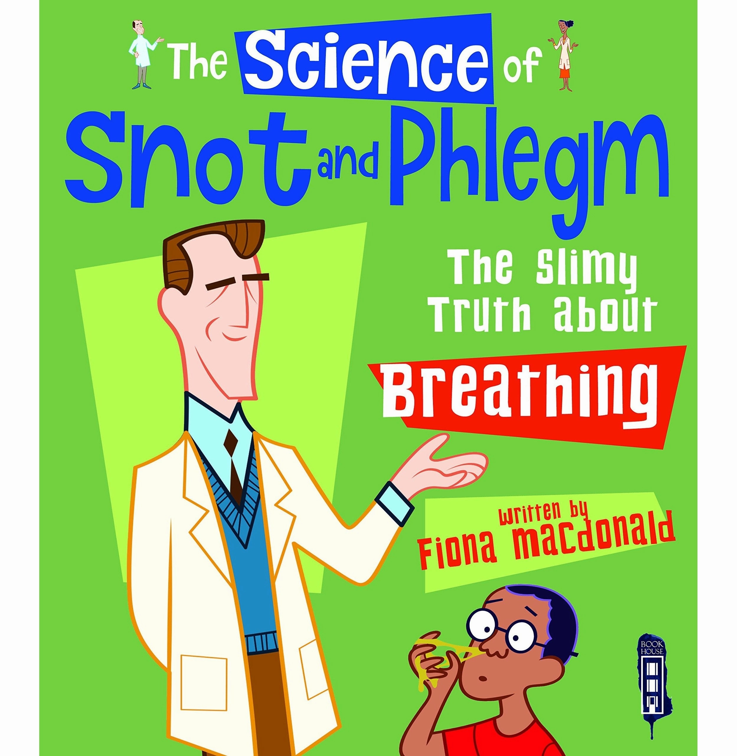 Tiny thinkers The Science Of Snot & Phlegm: The Slimy Truth About Breathing Macdonald Fiona