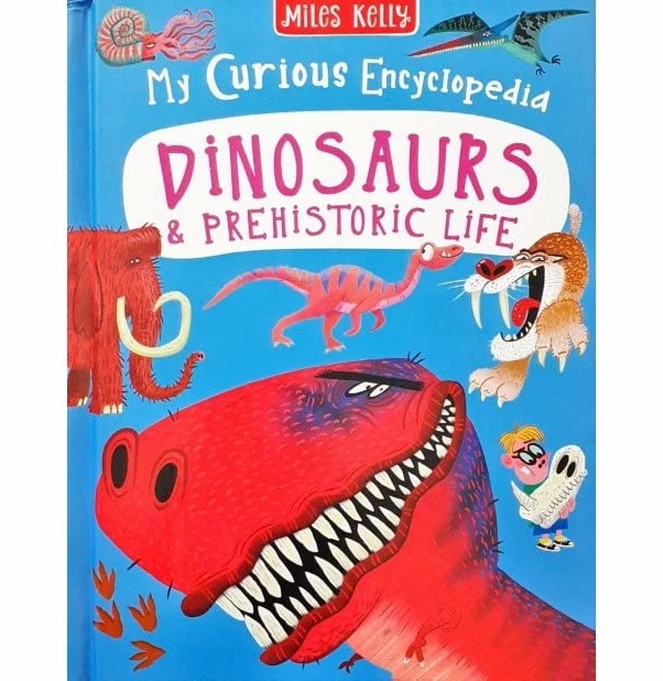 My Curious Encyclopedia Dinosaurs & Prehistoric Life [Hardcover] Miles Kelly Publishing Thoughtful learning Play-based education
